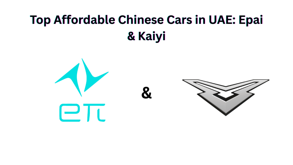Top Affordable Chinese Cars in UAE Epai & Kaiyi